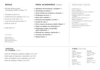 ARROCES
	 AL CARBÓN  2PAX
—Arroz de calamarcitos, gambas y almejas. (p.p) 18 ¤
—Arroz negro de chipirones y alcachofas. (p.p) 18 ¤
—Arroz de butifarra, setas y espárragos. (p.p) 16 ¤
—Arroz de verduras a la brasa. (p.p) 16 ¤
VINOS (POR COPA)
	 MIENTRAS TANTO
—	Alcachofas fritas 8¤
— Ostras (6 unidades) 24¤
— Anchoas del Cantábrico con pan con tomate 12¤
— Ceviche de Pez Limon 16¤
— Ensalada de chatka, berros, champiñón
	 y manzana 17 ¤
— Ensalada de verdes y frutos secos 11¤
— Burrata con Rúcula 11¤
— Ceviche de Bogavante con leche de tigre 20¤
— Los tomates 11¤
— Tartar de Atun con guacamole 18¤
— Arroz salvaje con verduras y mostaza 12¤
— Lasaña de ceps 13¤
	 PARA ACOMPAÑAR (SIDES)
	
— Agridulce de berenjenas, y jengibre 5¤
— Alcachofas al carbón 5¤
— Arroz salvaje con verduras y mostaza 5¤
— Tirabeques al curry 5¤
— Boch choi y shitake 5¤
— Pimientos del piquillo a la leña 5¤
— Lasaña de ceps 6¤
— Puré cremoso de patata trufado (Aligot) 5¤
— Papas arrugadas con chimichurri 5¤
— Espárragos verdes a la parrilla,
	 queso mimolette 5¤
— Salteado de verduras, tubérculos 5¤
— Lentejas a las hierbas 5¤
— Patatas fritas 4¤
	 BRASA
— Pescado salvaje al horno
	 (con patatas, cebolla y tomate) 26¤
— Solomillo de ternera 18¤
— Chuletón del norte fileteado 50¤(2 Pax).
— Secreto de cerdo ibérico 16 ¤
— Lomo bajo de termnera lechal 21 ¤
— Pollo de corral 12¤
— Steak Tartar 15¤
	 SALSAS
— Salsa bearnesa 2¤
— Salsa de vino tinto 2¤
— Salsa de pimienta verde 2¤
— Salsa de mostaza 2¤
	 TINTOS
— Emilio Moro Finca Resalso
	 copa 3.50¤	botella 17¤
— Cuatro pasos
	copa 3.50¤	 botella 18¤
— Marqués de Murrieta reserva
	 copa 4¤	 botella 24¤
	 BLANCOS
— El Perro Verde
	copa 3.50¤ 	 botella 17¤
— Pazo de Barrantes
	 copa 3.50¤	 botella 18¤
	 ROSADOS
— Chivite Gran Feudo
	copa 3.50¤	 botella 16¤
— Gran Caus Rosado
	botella 21¤
	 CHAMPAGNES
— Möet Chandon
	copa 10¤	 botella 50¤
— Veuve Cliquot
copa 10¤	 botella 55¤
 