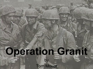 Operation Granit
by
Tom Mouat
 