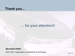 …  for your attention!! Bernhard Hofer CIST 3100 - Organizations, Applications & Technology Thank you... 