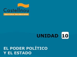 UNIDAD  10 EL PODER POLÍTICO  Y EL ESTADO  