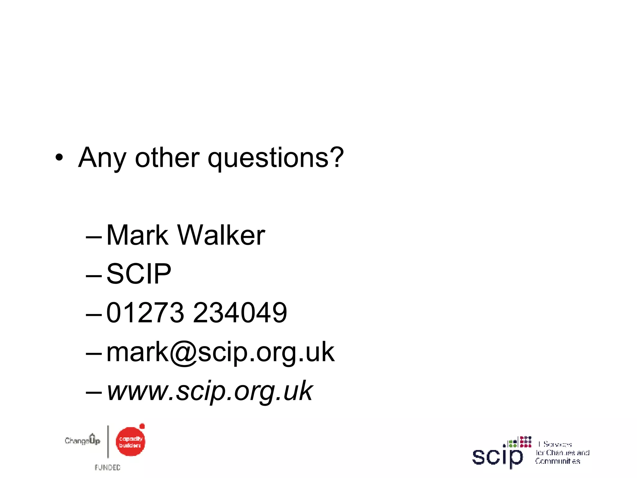 Any other questions? Mark Walker SCIP 01273 234049 [email_address] www.scip.org.uk 
