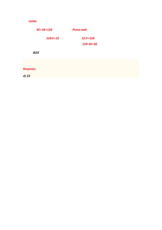 conta:
92+18=110 Prova real:
110:5=22 22.5=110
110-18=92
d)22
Resposta:
d) 22
 