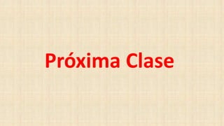 Próxima Clase
 
