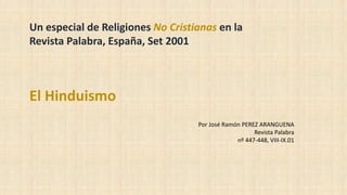 Un especial de Religiones No Cristianas en la
Revista Palabra, España, Set 2001
El Hinduismo
Por José Ramón PEREZ ARANGUENA
Revista Palabra
nº 447-448, VIII-IX.01
 