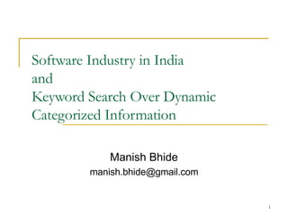 Software Industry in India  and  Keyword Search Over Dynamic Categorized Information Manish Bhide [email_address] 