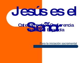 Jesús es el Señor Catecismo de la Conferencia Episcopal Española Para la iniciación sacramental 