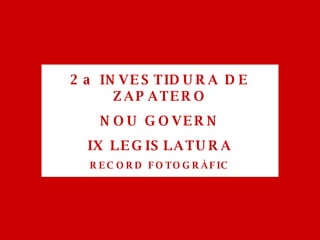 2a INVESTIDURA DE ZAPATERO NOU GOVERN IX LEGISLATURA RECORD FOTOGRÀFIC 