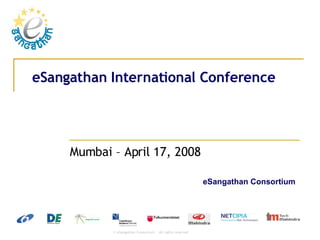 eSangathan International Conference Mumbai – April 17, 2008  eSangathan Consortium 