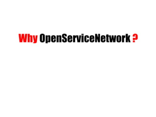 Why  OpenServiceNetwork   ? 