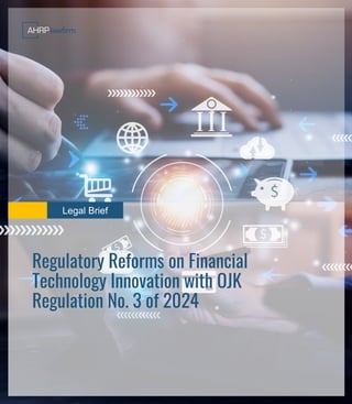 Legal Brief
Regulatory Reforms on Financial
Technology Innovation with OJK
Regulation No. 3 of 2024
 