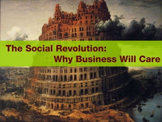 The Social Revolution:  Why Business Will Care 