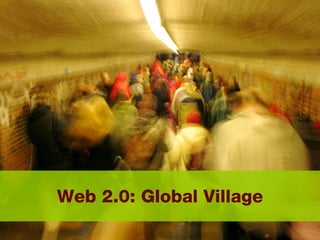 Web 2.0: Global Village 