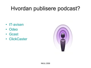 Hvordan publisere podcast? IT-avisen Odeo Gcast ClickCaster 
