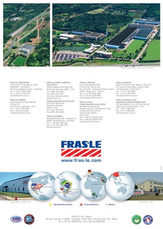Campo de Provas                                                                                                              Matriz - Parque Industrial - Caxias do Sul - RS - Brasil




FRAS-LE ARGENTINA                       FRAS-LE NORTH AMÉRICA               FRAS-LE MÉXICO                              FRAS-LE ÁFRICA
Calle 109 (ex 1º de Agosto), 2755       Sales Ofﬁce                         Av. Universidad No. 989                     Regent Hill ofﬁce Park, Block C, Ofﬁce 7A
B1650NHF - San Martín                   22260 Haggerty Rd, Suite 365        Primer Piso, Oﬁcina 103                     Cnr Leslie & Turley Rds, Lonehill, 2062
Provincia de Buenos Aires - Argentina   Northville, Michigan 48167 - USA    Col. Del Valle - Delegación Benito Juárez   Johannesburg - South Africa
Tel.: (+ 54 11) 4752 8500               Tel.: (248) 735 4900                03100 - Mexico, D.F. - Mexico               Tel.: (+ 27 11) 702 8340
Fax: (+ 54 11) 4754 0911                Fax: (248) 735 4901                 Tel.: (+ 52 55) 5524 1896                   Fax : (+ 27 11) 467 1476
ventas@fras-le.com.ar                   Toll Free: (800) 243 2959           Fax: (+ 52 55) 5524 1899                    fras-leafrica@fras-le.com
                                        fnai@fras-le.com                    fras-lemexico@fras-le.com
FRAS-LE ANDINA                                                                                                          FRAS-LE MIDDLE EAST
                                        Alabama Manufacturing Facility
Calle Andrés de Fuenzalida 69,                                              FRAS-LE ÁSIA                                (Operated by Randon Middle East)
                                        103 Echlin Boulevard
Oﬁcina 701                                                                  Pinghu Manufacturing Facility               P.O. Box 261416 Lob 13, 1st Floor, No. 28
                                        Prattville, Alabama
Providencia - Santiago - Chile                                              No.1688 Hongjian Road,                      Jebel Ali Free Zone Dubai - U.A.E.
                                        36067 - USA
Tel.: (+ 56 2) 334 9349                                                     Pinghu Economic Development Zone            Tel.: (+971) 4 8810344
                                        Tel.: (334) 358 5775
Fax: (+ 56 2) 231 6281                                                      Zhejiang Province,China                     Fax: (+971) 4 8810355
                                        Fax: (248) 365 8483
frasandina@fras-le.com                                                      Postal Code 314200                          fras-leme@fras-le.com
                                                                            tP.R. China
                                        FRAS-LE EUROPE
                                                                            Tel.: (+ 86 573) 8529 0700
                                        Wiesmannstrasse 46 - Building C 0
                                                                            Fax: (+ 86 573) 8529 0720
                                        45881- Gelsenkirchen - Germany
                                                                            fras-leasia@fras-le.com
                                        Tel.: (+ 49 209) 386 240
                                        Fax: (+ 49 209) 386 2415
                                        ﬂeu@fras-le.com




                                                                                                                                                                                        04/2012




Fábrica Alabama - Estados Unidos                                                                                                                             Fábrica Pinghu - China




                                                                   FRAS-LE S.A. - Matriz
                                        RS 122 - Km 66, nº 10945 - Forqueta - 95115-550 - Caxias do Sul - RS - Brasil
                                                    Tel.: (+55 54) 3289.1000 - Fax: (+55 54) 3289.1921
 