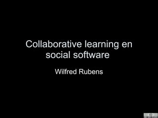 Collaborative learning en social software  Wilfred Rubens 