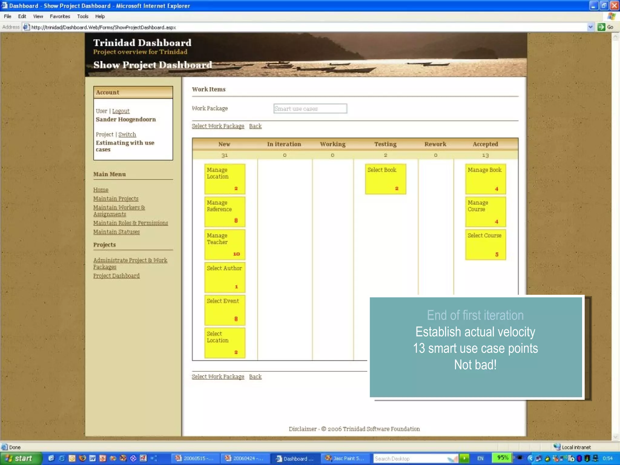 End of first iteration Establish actual velocity 13 smart use case points Not bad! 