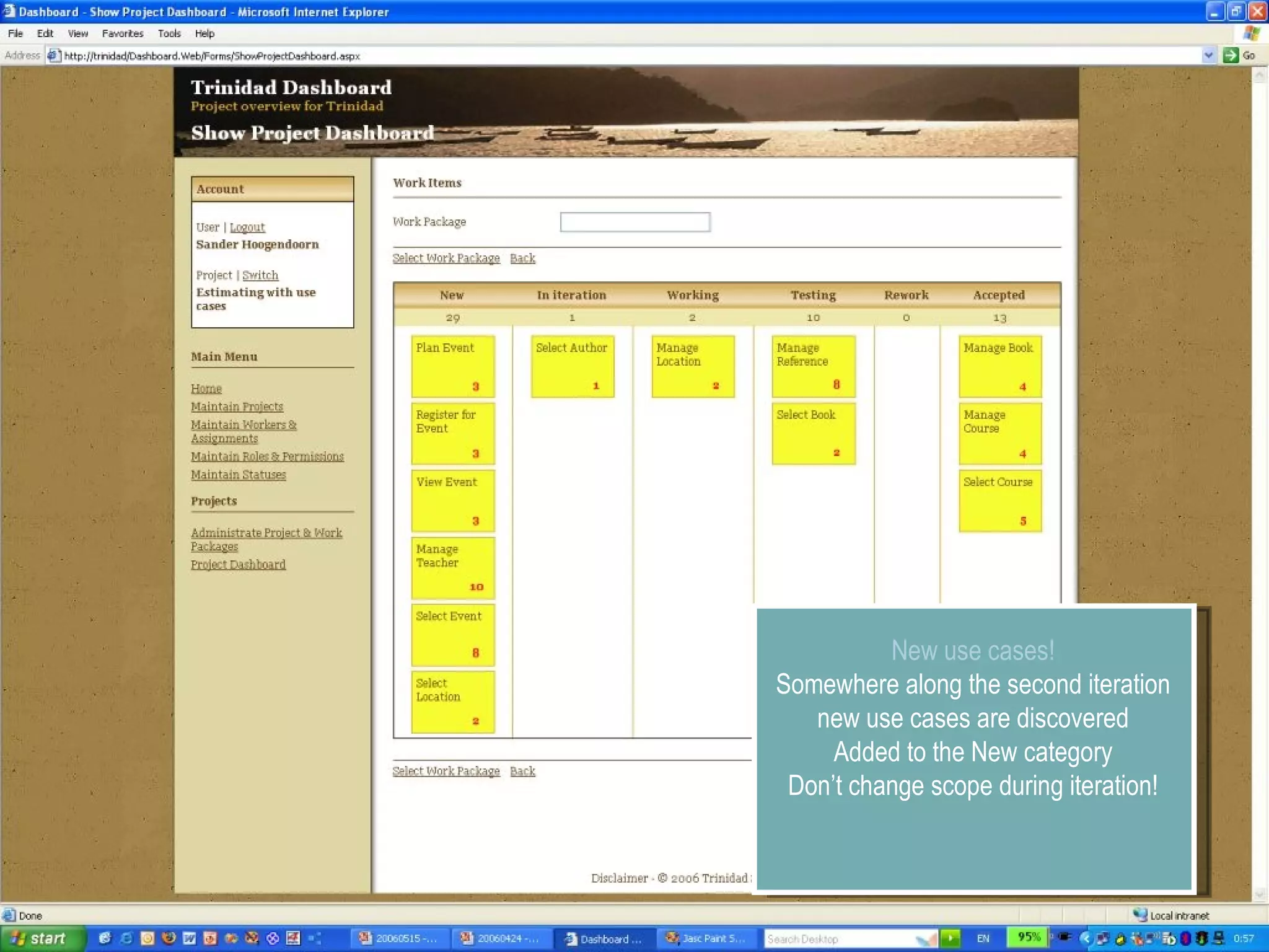 New use cases! Somewhere along the second iteration new use cases are discovered Added to the New category Don’t change scope during iteration! 