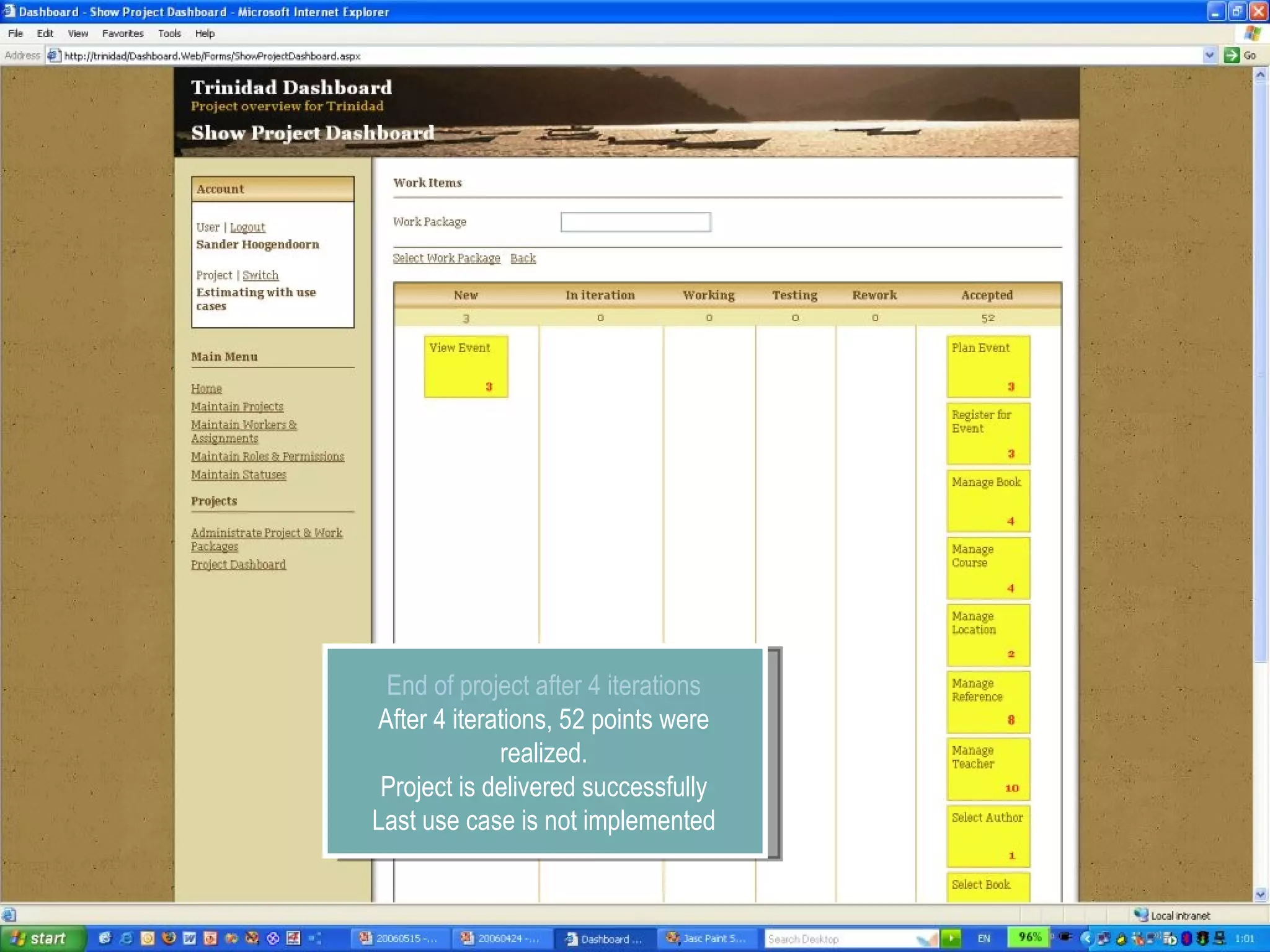 End of project after 4 iterations After 4 iterations, 52 points were realized. Project is delivered successfully Last use case is not implemented 