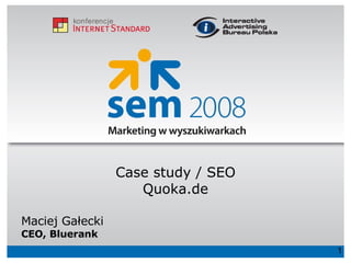 Maciej Gałecki CEO, Bluerank Case study / SEO Quoka.de 