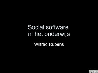 Social software  in het onderwijs Wilfred Rubens 