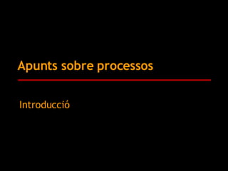 Apunts sobre processos Գٰǻܳó 