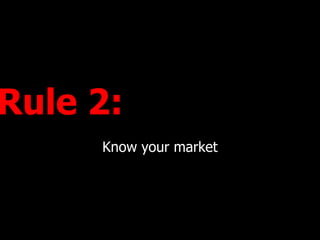 Rule 2:  Know your market 