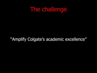 The challenge Amplify Colgates academic excellence 