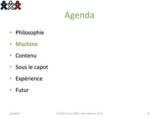 Agenda Philosophie Machine Contenu Sous le capot Expérience Futur 03/06/09 © OLPC France 2008 > Petit-déjeuner OLPC 