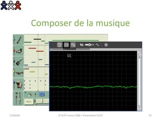 Composer de la musique 03/06/09 © OLPC France 2008 > Présentation OLPC 