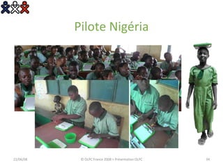 Pilote Nigéria 03/06/09 © OLPC France 2008 > Présentation OLPC 