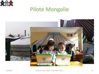 Pilote Mongolie 03/06/09 © OLPC France 2008 > Présentation OLPC 