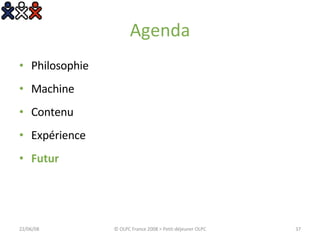 Agenda Philosophie Machine Contenu Expérience Futur 03/06/09 © OLPC France 2008 > Petit-déjeuner OLPC 