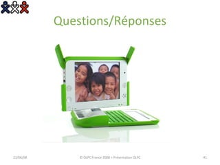 Questions/Réponses 03/06/09 © OLPC France 2008 > Présentation OLPC 