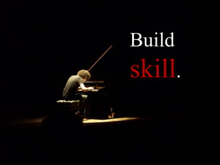Build
skill.
 