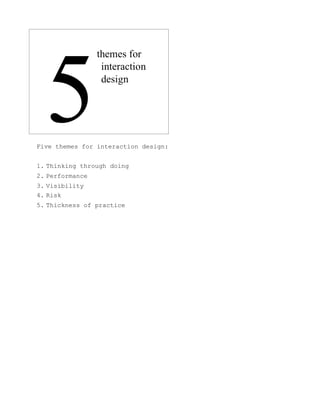Five themes for interaction design:


1.  Thinking through doing
2.  Performance
 