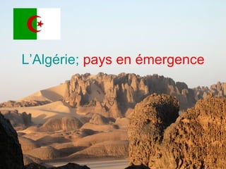 L’Algérie;   pays en émergence 