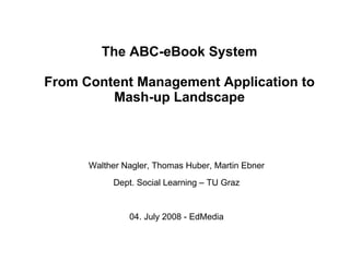 The ABC-eBook System From Content Management Application to Mash-up Landscape ,[object Object],[object Object],[object Object]