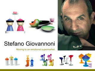 Stefano Giovannoni Moving to an emotional supermarket. 