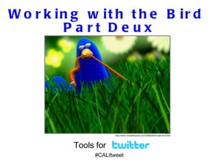 Working with the Bird  Part Deux Tools for  #CALItweet http://www.nicksflickpicks.com/2006/05/im-late-bird.html 