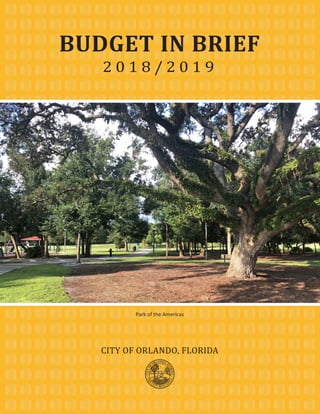 Park of the Americas
2 0 1 8 / 2 0 1 9
BUDGET IN BRIEF
CITY OF ORLANDO, FLORIDA
 