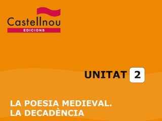 UNITAT  2 LA POESIA MEDIEVAL. LA DECADÈNCIA 