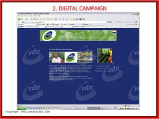 2. DIGITAL CAMPAIGN

 Copyright – DKG Consulting Ltd, 2006

 