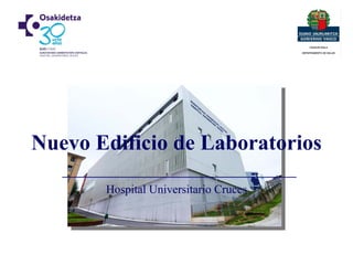 Hospital Universitario Cruces
Nuevo Edificio de Laboratorios
 