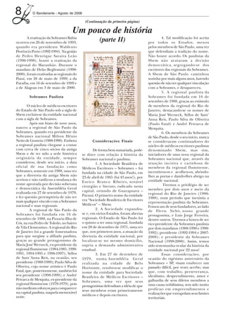 8         O Bandeirante - Agosto de 2008

                                             (Continuação da primeira página)

                                    Um pouco de história
       A reativação da Sobrames Bahia
ocorreu em 26 de novembro de 1993,
                                                      (parte II)                               4. Tal modificação foi aceita
                                                                                     por todos os Estados, menos
quando era presidente Waldenio                                                       pelos membros de São Paulo, uma vez
Florêncio Porto (1992-1994). Na gestão                                               que defendiam a tradição do nome.
de Pedro Henrique Saraiva Leão                                                       Não houve acordo. Os paulistas da
(1996-1998), houve a reativação da                                                   Sbem não acataram a decisão
regional do Maranhão. Durante o                                                      democrática, segregando-se dos
mandato de Helio Begliomini (1998-                                                   escritores das regionais da Sobrames.
2000), foram reativadas as regionais do                                              A Sbem de São Paulo caminhou
Piauí, em 28 de maio de 1999; a da                                                   sozinha por mais alguns anos, fazendo
Paraíba, em 16 de setembro de 1999 e                                                 questão de não ter qualquer vinculação
a de Alagoas em 3 de maio de 2000.                                                   com a Sobrames, e desapareceu.
                                                                                               5. A regional paulista da
        Sobrames Paulista                                                            Sobrames foi fundada em 16 de
                                                                                     setembro de 1988, graças ao estímulo
        O núcleo de médicos escritores                                               de membros da regional do Rio de
do Estado de São Paulo sob a sigla de                                                Janeiro, destacando-se os nomes de
Sbem excluiu-se da entidade nacional                                                 Maria José Werneck, Syllos de Sant’
com a sigla de Sobrames.                                                             Anna Reis, Paulo Silva de Oliveira
         Após um hiato de nove anos,                                                 (Paulo Fatal) e André Petrarca de
nasceu a regional de São Paulo da                                                    Mesquita.
Sobrames, quando era presidente da                                                             6. Os membros da Sobrames
Sobrames nacional Milton Hênio                                                       de São Paulo, desde o seu início, nunca
Netto de Gouveia (1988-1990). Embora             Considerações Finais                se consideraram continuadores do
a regional paulista chegasse a contar                                                núcleo de médicos escritores paulistas
com cerca de cinco sócios da antiga               De forma bem sumariada, pode-      denominado Sbem, mas sim,
Sbem e de ter sido a sede histórica        se dizer com relação à história da        iniciadores de uma nova regional da
originária da entidade, sempre             Sobrames nacional e paulista:             Sobrames nacional que, através da
considerou, desde seu início, a data               1. A Sociedade Brasileira de      atuação incisiva e carinhosa de
oficial de sua fundação como               Médicos Escritores – Sobrames – foi       membros da regional fluminense,
Sobrames, somente em 1988, uma vez         fundada na cidade de São Paulo, em        incentivou-os e acolheu-os, abrindo-
que a diretoria da antiga Sbem não                                                   lhes as portas e dando-lhes abrigo na
                                           23 de abril de 1965 (há 43 anos!), por
aceitou e não ratificou a mudança do                                                 entidade nacional.
                                           Eurico Branco Ribeiro, notável
nome aprovada por decisão soberana                                                              Tivemos o privilégio de ser
                                           cirurgião e literato, radicado nesta
e democrática da Assembléia Geral                                                    membro por dois anos e meio da
realizada em 27 de setembro de 1979,       capital, oriundo de Guarapuava –
                                           Paraná. O primeiro nome da entidade       regional do Rio de Janeiro (1986-
e fez questão peremptória de não ter                                                 1988), num período que inexistia a
mais qualquer vínculo com a Sobrames       era “Sociedade Brasileira de Escritores
                                                                                     representação paulista da Sobrames.
nacional e suas regionais.                 Médicos” – Sbem.
                                                                                     Fomos um de seus fundadores, ao lado
         A regional de São Paulo da                2. A Sociedade expandiu-
                                                                                     de Flerts Nebó, nosso grande
Sobrames foi fundada em 16 de              se e, em vários Estados, foram abertas    protagonista, e Luiz Jorge Ferreira,
setembro de 1988, na Pizzaria Ilha de      regionais. O Estado de São Paulo foi      dentre outros. Tivemos a honra de ser
Cós, na rua Pedro de Toledo, no bairro     o quinto a ter uma regional, fundada      vice-presidente da Sobrames paulista
de Vila Clementino. A regional do Rio      em 28 de dezembro de 1971, uma vez        por dois mandatos (1988-1990 e 1990-
de Janeiro foi a grande fomentadora        que, nos primeiros anos, a atuação da     1992); presidente (1992-1994 e 2007-
para que surgisse a afiliada paulista,     diretoria da entidade nacional, por       2008); e presidente da Sobrames
graças ao grande protagonismo de           localizar-se no mesmo domicílio,          Nacional (1998-2000). Assim, temos
Maria José Werneck, ex-presidente da       supria a demanda administrativa           sido testemunha ocular da história da
regional fluminense (1984-1985, 1990-      estadual.                                 entidade nacional por 22 anos!
1991, 1994-1995 e 1996-1997); Syllos               3. Em 27 de dezembro de                     Essas considerações, por
de Sant´Anna Reis, na ocasião, seu         1979, numa Assembléia Geral               ocasião do vigésimo aniversário da
presidente (1988-1989); Paulo Silva de     realizada na cidade de Belo               Sobrames – SP, visam enaltecer um
Oliveira, cujo nome artístico é Paulo      Horizonte, resolveu-se modificar o        passado difícil, por vezes acerbo, mas
Fatal, que, posteriormente, também foi     nome da entidade para Sociedade           que, com trabalho, perseverança,
seu presidente (1998-1999); e André        Brasileira de Médicos Escritores –        idealismo, desprendimento, amor e
Petrarca de Mesquita, ex-presidente da                                               galhardia de seus diletos membros a
                                           Sobrames, uma vez que seus
regional fluminense (1978-1979), pois                                                uma causa nobilíssima, tem sido muito
                                           protagonistas defendiam a idéia de que
não mediram esforços para comparecer                                                 profícuo em empreendimentos e
                                           seus membros eram primeiramente
na capital paulista, naquela memorável                                               realizações que extrapolam seus limites
noite.                                     médicos e depois escritores.
                                                                                     territoriais.
 