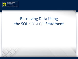 Retrieving Data Using
the SQL SELECT Statement
 