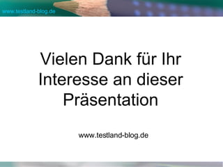 Vielen Dank für Ihr Interesse an dieser Präsentation www.testland-blog.de 