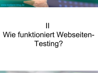 II  Wie funktioniert Webseiten-Testing? 
