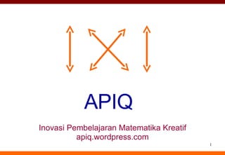APIQ Inovasi Pembelajaran Matematika Kreatif apiq.wordpress.com 