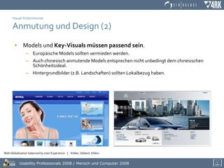 Haupt-Erkenntnisse Anmutung und Design (2) Models und  Key-Visuals müssen passend sein . Europäische Models sollten vermieden werden. Auch chinesisch anmutende Models entsprechen nicht unbedingt dem chinesischen Schönheitsideal. Hintergrundbilder (z.B. Landschaften) sollten Lokalbezug haben. 