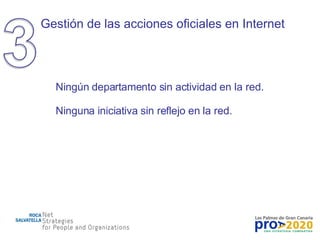 Gestión de las acciones oficiales en Internet Ningún departamento sin actividad en la red. Ninguna iniciativa sin reflejo en la red. 